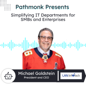 Simplifying IT Departments for SMBs and Enterprises | Michael Goldstein from LAN Infotech